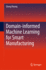 Domain-informed Machine Learning for Smart Manufacturing