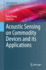 Acoustic Sensing on Commodity Devices and Its Applications