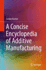 A Concise Encyclopedia of Additive Manufacturing