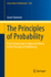 The Principles of Probability: From Formal Logic to Measure Theory to the Principle of Indifference (Lecture Notes in Mathematics, 2384)