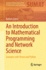 An Introduction to Mathematical Programming and Network Science