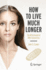 How to Live Much Longer: the Mitochondrial Dna Connection (Copernicus Books)