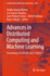 Advances in Distributed Computing and Machine Learning
