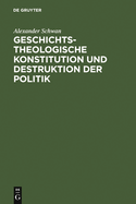 Geschichtstheologische Konstitution Und Destruktion Der Politik