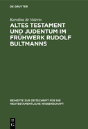 Altes Testament Und Judentum Im Fr�hwerk Rudolf Bultmanns (Beihefte Zur Zeitschrift F�r Die Neutestamentliche Wissenschaft, 71) (German Edition)