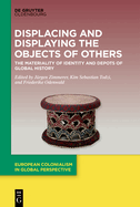 Displacing and Displaying the Objects of Others: The Materiality of Identity and Depots of Global History
