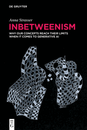 Inbetweenism: Why Our Concepts Reach Their Limits When It Comes to Generative AI