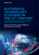 Successful Technology Clusters in the 21st Century: Unleashing Innovation across Startups, Corporates, and Governments