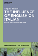 The Influence of English on Italian: Lexical and Cultural Features (Language Contact and Bilingualism [Lcb], 23)