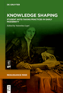 Knowledge Shaping: Student Note-taking Practices in Early Modernity
