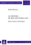 Le Th��tre De Roland Dubillard (European University Studies. Series XXX, Theatre, Film and Television) (French Edition)