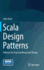 Scala Design Patterns: Patterns for Practical Reuse and Design
