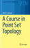 A Course in Point Set Topology