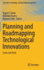 Planning and Roadmapping Technological Innovations: Cases and Tools (Innovation, Technology, and Knowledge Management)
