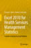 Excel 2010 for Health Services Management Statistics: a Guide to Solving Practical Problems