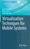 Virtualization Techniques for Mobile Systems