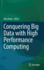 Conquering Big Data With High Performance Computin