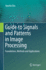 Guide to Signals and Patterns in Image Processing: Foundations, Methods and Applications / Apurba Das