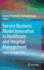 Service Business Model Innovation in Healthcare and Hospital Management: Models, Strategies, Tools