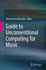 Guide to Unconventional Computing for Music