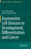 Asymmetric Cell Division in Development, Differentiation and Cancer (Results and Problems in Cell Differentiation, 61)
