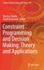 Constraint Programming and Decision Making: Theory and Applications