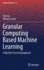 Granular Computing Based Machine Learning