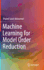 Machine Learning for Model Order Reduction