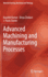 Advanced Machining and Manufacturing Processes (Hb 2018)