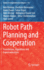 Robot Path Planning and Cooperation: Foundations, Algorithms and Experimentations