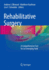 Rehabilitative Surgery: A Comprehensive Text for an Emerging Field