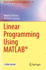 Linear Programming Using Matlab� (Springer Optimization and Its Applications)