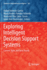 Exploring Intelligent Decision Support Systems