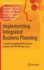 Implementing Integrated Business Planning: A Guide Exemplified with Process Context and SAP IBP Use Cases
