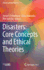 Disasters: Core Concepts and Ethical Theories