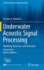 Underwater Acoustic Signal Processing: Modeling, Detection, and Estimation