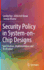 Security Policy in System-On-Chip Designs: Specification, Implementation and Verification