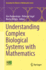 Understanding Complex Biological Systems With Math