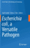 Escherichia Coli, a Versatile Pathogen
