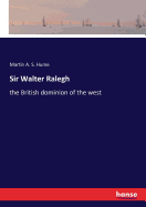 Sir Walter Ralegh: the British dominion of the west