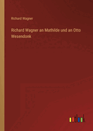 Richard Wagner an Mathilde und an Otto Wesendonk