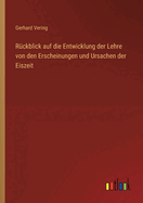 R�ckblick auf die Entwicklung der Lehre von den Erscheinungen und Ursachen der Eiszeit