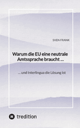 Warum die EU eine neutrale Amtssprache braucht ...: ... und Interlingua die L�sung ist