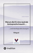 Warum die EU eine neutrale Amtssprache braucht ...: ... und Interlingua die L�sung ist
