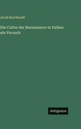 Die Cultur der Renaissance in Italien: ein Versuch