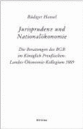 Jurisprudenz Und Nationalokonomie: Die Beratungen Des Bgb Im Koniglich Preussischen-Landes-Okonomie-Kollegium 1889 (Veroffentlichungen Aus Den...Kulturbesitz. Beihefte, 10) (German Edition)