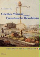 Goethes Weimar Und Die Franz�sische Revolution-Dokumente Der Krisenjahre Wilson, W. Daniel