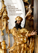 Der Barockbildhauer Philipp Jakob Straub
