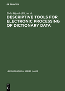 Descriptive Tools for Electronic Processing of Dictionary Data: Studies in Computational Lexicography. Mit Einer Deutschen Zusammenfassung / Avec Un R�sum� Fran�ais