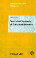 Controlled Synthesis of Functional Polymers. (= Macromolecular Symposia-Volume 161). Kahovec, J. (Editor).